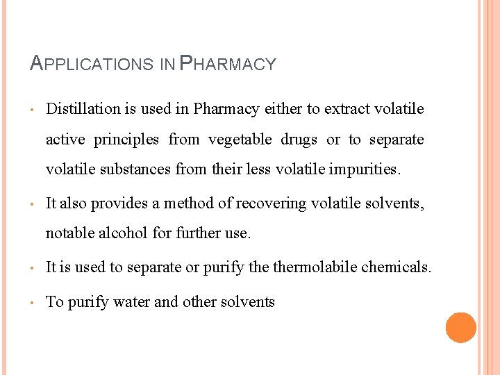 APPLICATIONS IN PHARMACY • Distillation is used in Pharmacy either to extract volatile active