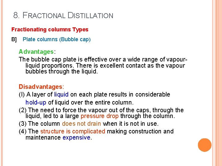 8. FRACTIONAL DISTILLATION Fractionating columns Types B] Plate columns (Bubble cap) Advantages: The bubble