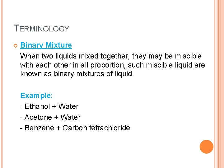 TERMINOLOGY Binary Mixture When two liquids mixed together, they may be miscible with each