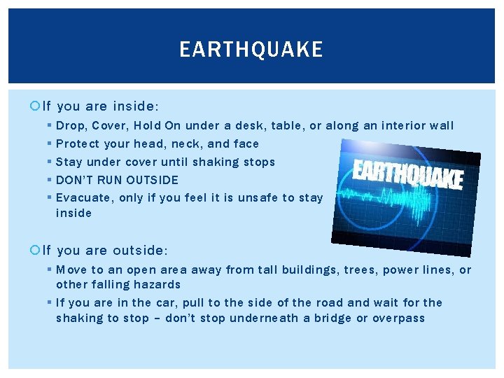 EARTHQUAKE If you are inside: § § § Drop, Cover, Hold On under a
