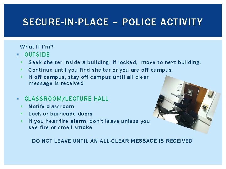 SECURE-IN-PLACE – POLICE ACTIVITY What If I’m? § OUTSIDE § § § Seek shelter