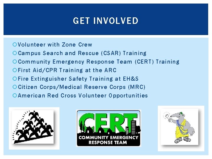GET INVOLVED Volunteer with Zone Crew Campus Search and Rescue (CSAR) Training Community Emergency