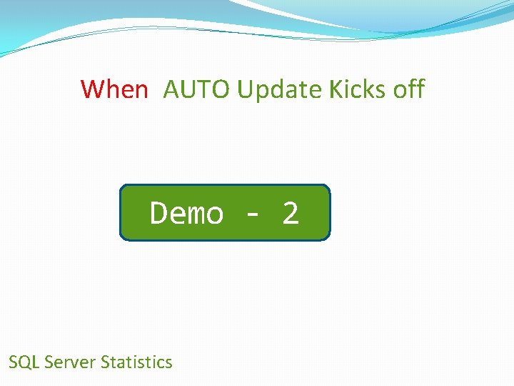 When AUTO Update Kicks off Demo - 2 SQL Server Statistics 