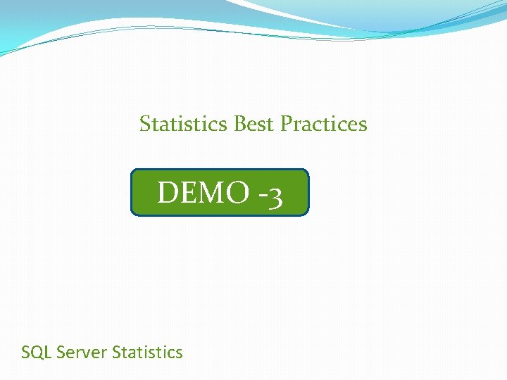 Statistics Best Practices DEMO -3 SQL Server Statistics 