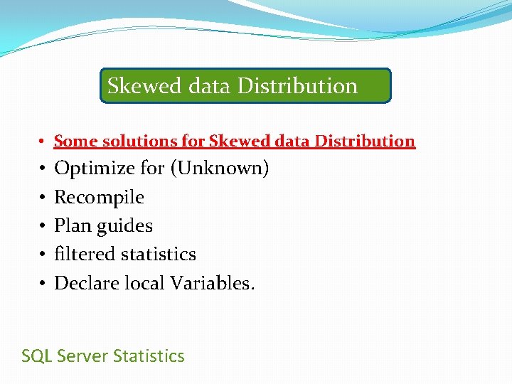 Skewed data Distribution • Some solutions for Skewed data Distribution • • • Optimize