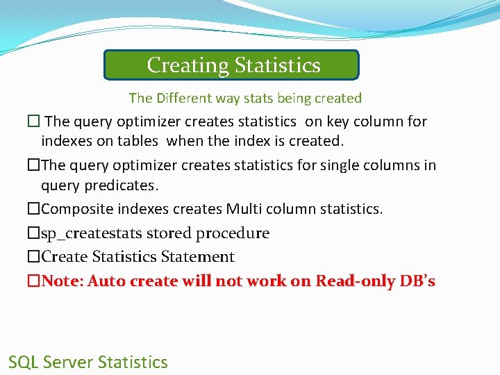 Creating Statistics The Different way stats being created � The query optimizer creates statistics