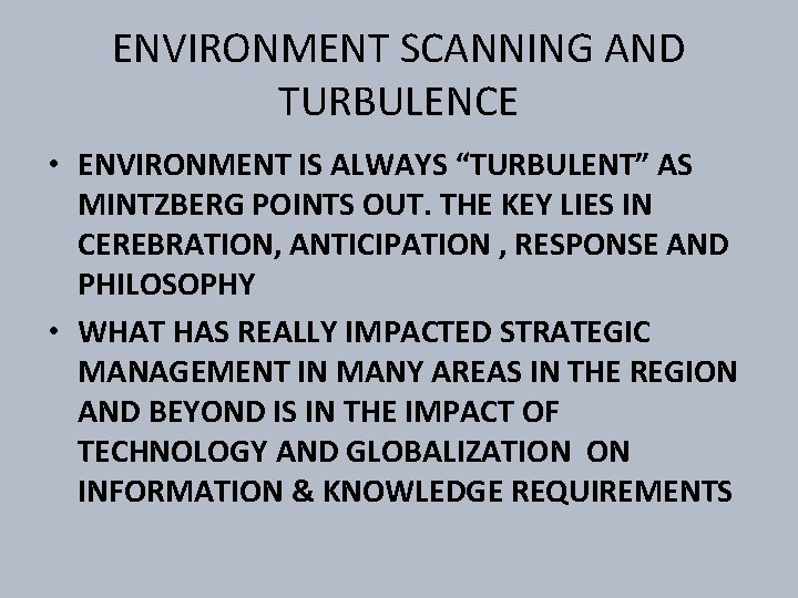 ENVIRONMENT SCANNING AND TURBULENCE • ENVIRONMENT IS ALWAYS “TURBULENT” AS MINTZBERG POINTS OUT. THE