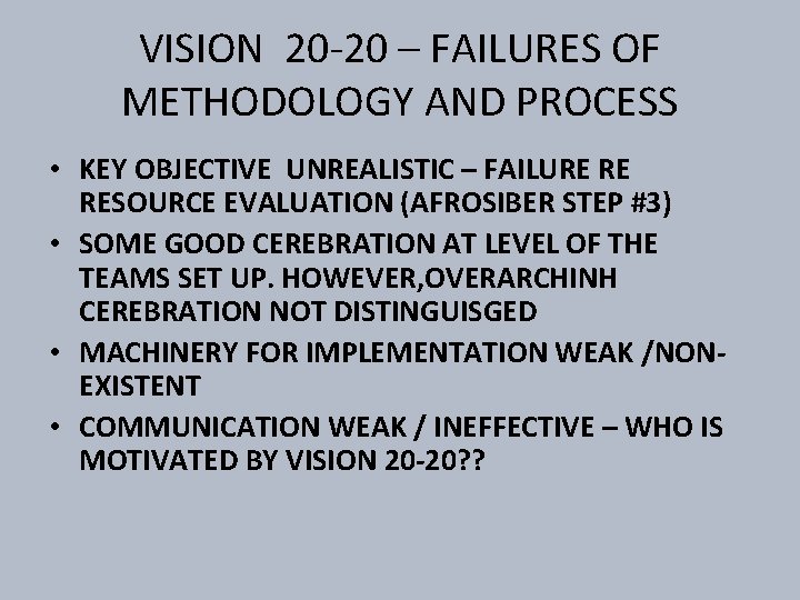VISION 20 -20 – FAILURES OF METHODOLOGY AND PROCESS • KEY OBJECTIVE UNREALISTIC –
