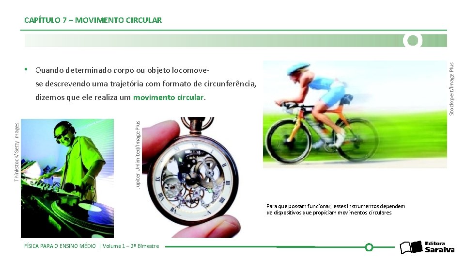 Stockxpert/Image Plus CAPÍTULO 7 – MOVIMENTO CIRCULAR • Quando determinado corpo ou objeto locomovese