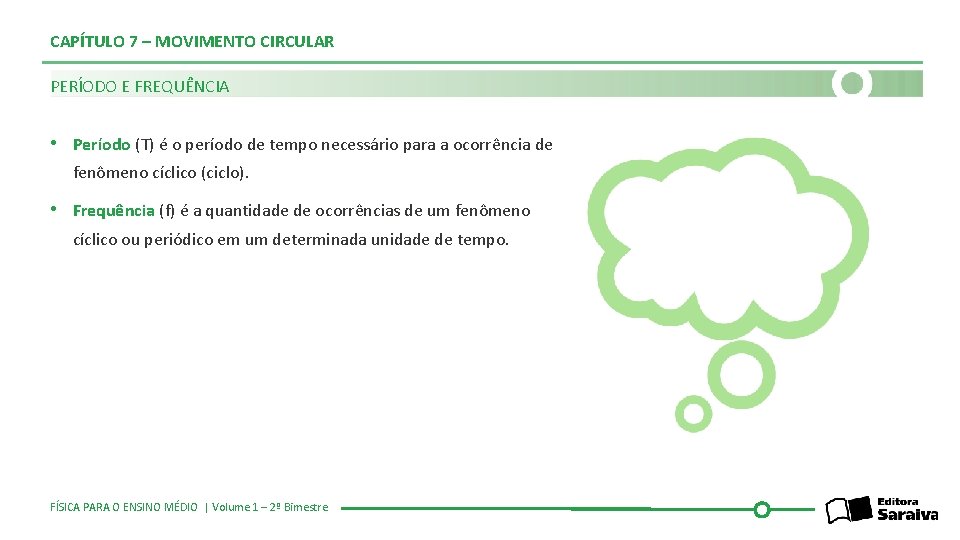 CAPÍTULO 7 – MOVIMENTO CIRCULAR PERÍODO E FREQUÊNCIA • Período (T) é o período