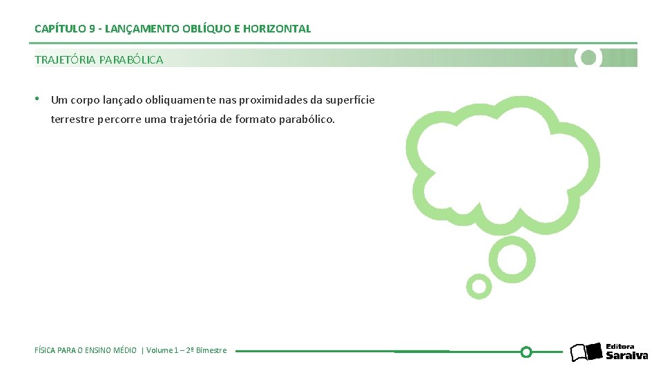 CAPÍTULO 9 - LANÇAMENTO OBLÍQUO E HORIZONTAL TRAJETÓRIA PARABÓLICA • Um corpo lançado obliquamente