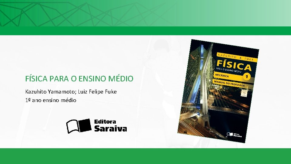 FÍSICA PARA O ENSINO MÉDIO Kazuhito Yamamoto; Luiz Felipe Fuke 1º ano ensino médio