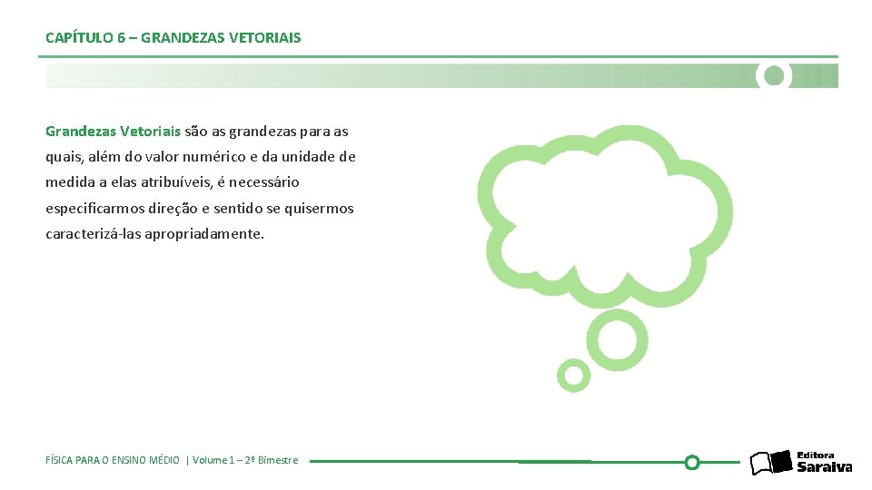 CAPÍTULO 6 – GRANDEZAS VETORIAIS Grandezas Vetoriais são as grandezas para as quais, além