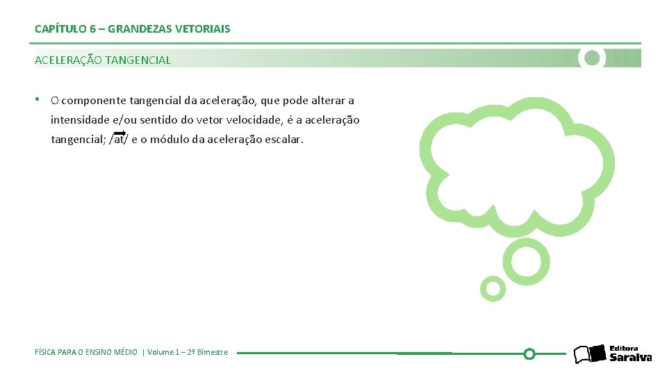 CAPÍTULO 6 – GRANDEZAS VETORIAIS ACELERAÇÃO TANGENCIAL • O componente tangencial da aceleração, que