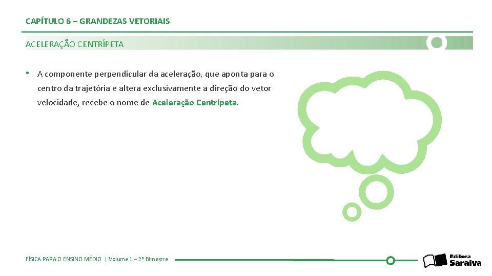 CAPÍTULO 6 – GRANDEZAS VETORIAIS ACELERAÇÃO CENTRÍPETA • A componente perpendicular da aceleração, que