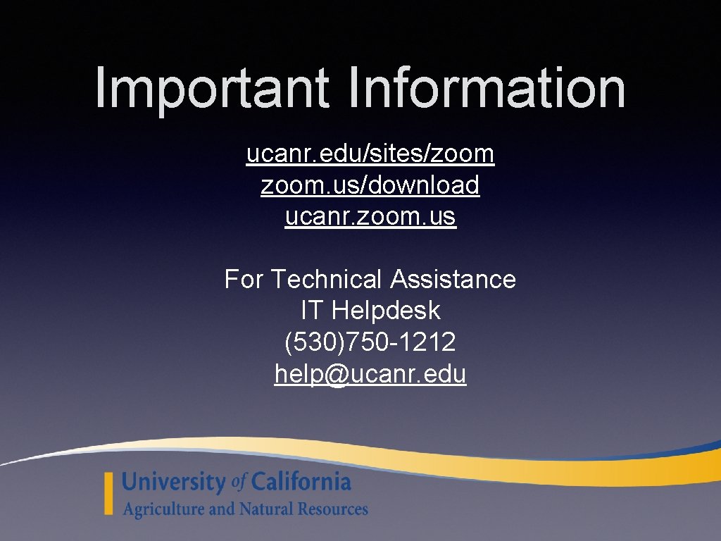 Important Information ucanr. edu/sites/zoom. us/download ucanr. zoom. us For Technical Assistance IT Helpdesk (530)750