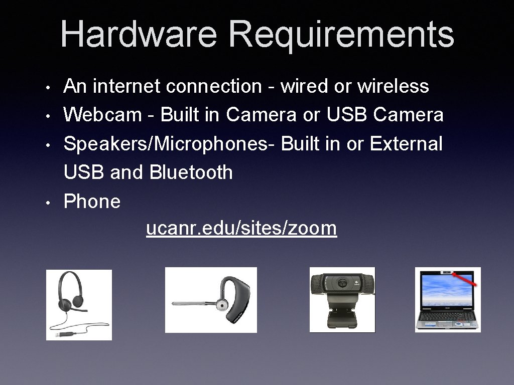 Hardware Requirements • • An internet connection - wired or wireless Webcam - Built