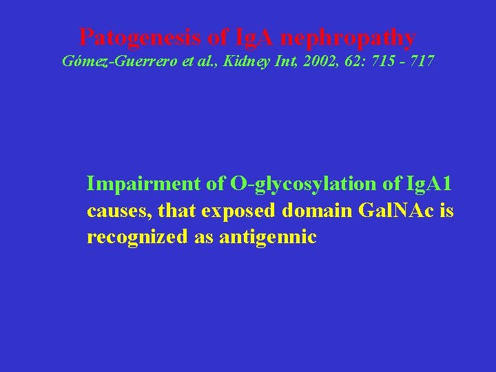 Patogenesis of Ig. A nephropathy Gómez-Guerrero et al. , Kidney Int, 2002, 62: 715