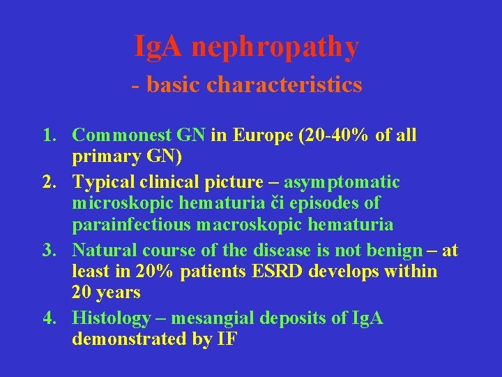 Ig. A nephropathy - basic characteristics 1. Commonest GN in Europe (20 -40% of