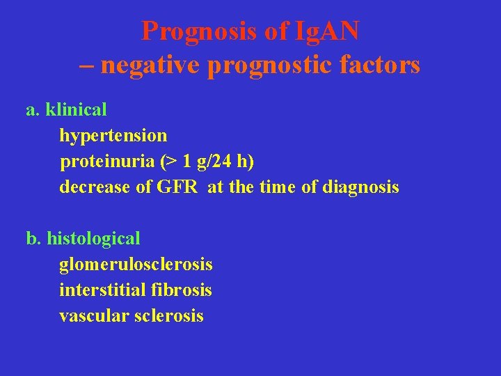 Prognosis of Ig. AN – negative prognostic factors a. klinical hypertension proteinuria (> 1