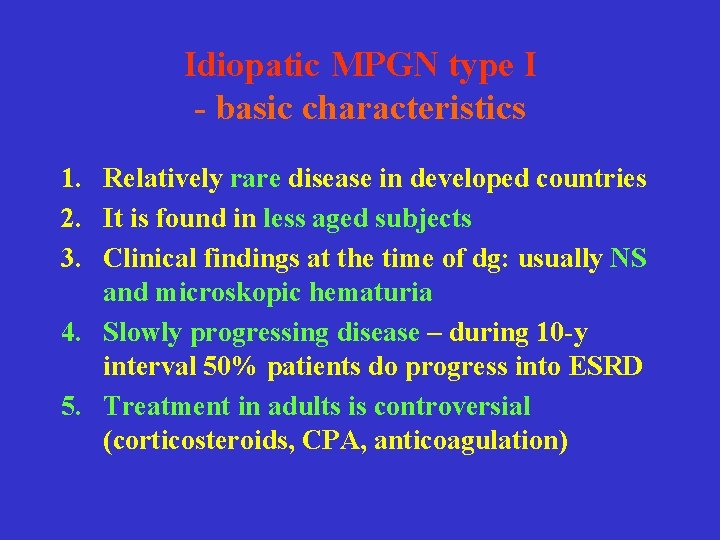 Idiopatic MPGN type I - basic characteristics 1. Relatively rare disease in developed countries