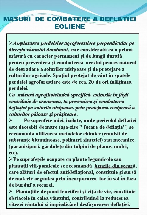 MASURI DE COMBATERE A DEFLATIEI EOLIENE ØAmplasarea perdelelor agroforestiere perpendicular pe direcţia vântului dominant,