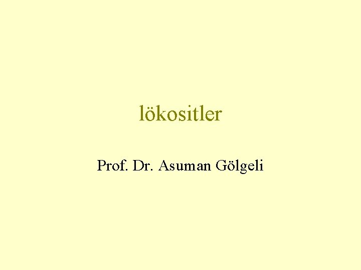 lökositler Prof. Dr. Asuman Gölgeli 