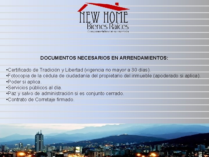 DOCUMENTOS NECESARIOS EN ARRENDAMIENTOS: • Certificado de Tradición y Libertad (vigencia no mayor a