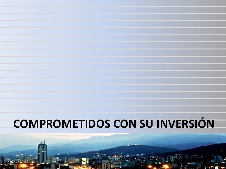 COMPROMETIDOS CON SU INVERSIÓN 