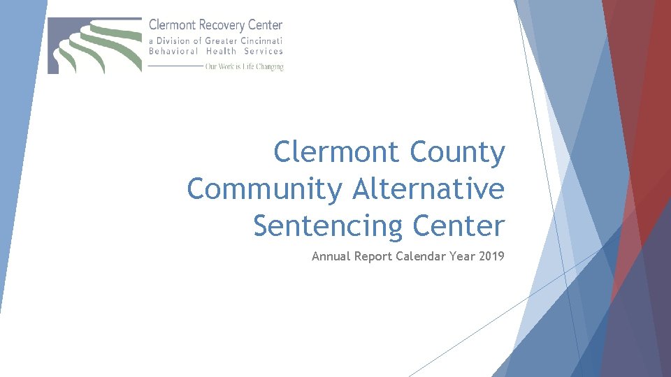 Clermont County Community Alternative Sentencing Center Annual Report Calendar Year 2019 Clermont County Community Alternative Sentencing Center Annual Report Calendar Year 2019