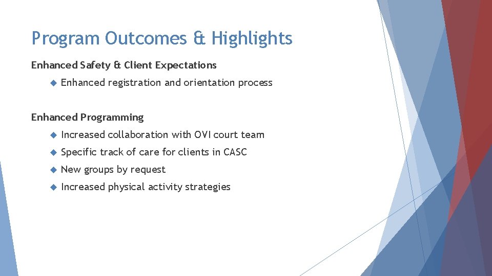 Program Outcomes & Highlights Enhanced Safety & Client Expectations Enhanced registration and orientation process Program Outcomes & Highlights Enhanced Safety & Client Expectations Enhanced registration and orientation process