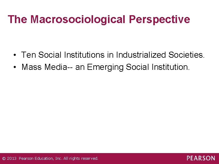 The Macrosociological Perspective • Ten Social Institutions in Industrialized Societies. • Mass Media-- an