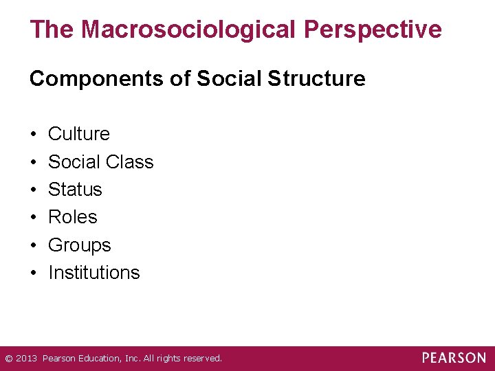 The Macrosociological Perspective Components of Social Structure • • • Culture Social Class Status