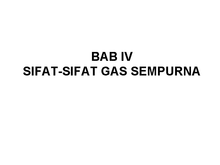 BAB IV SIFAT-SIFAT GAS SEMPURNA 