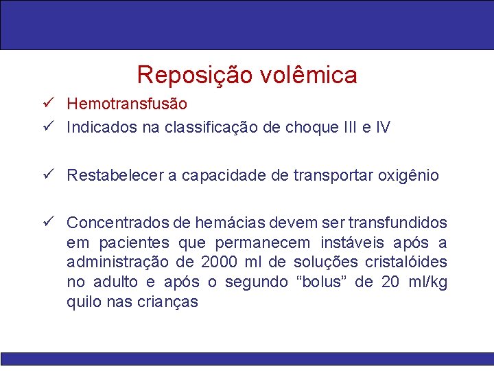 Reposição volêmica ü Hemotransfusão ü Indicados na classificação de choque III e IV ü