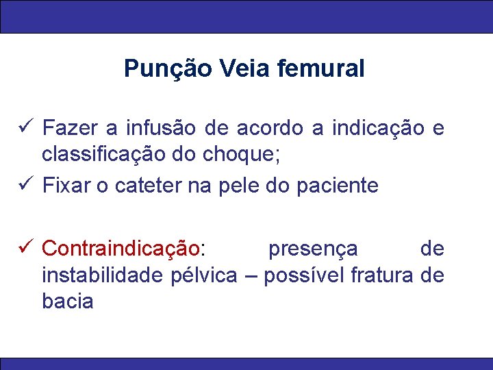 Punção Veia femural ü Fazer a infusão de acordo a indicação e classificação do