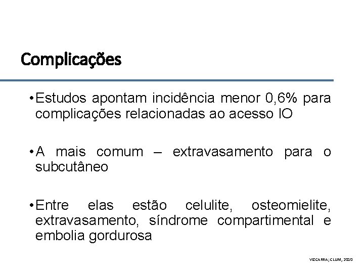 Complicações • Estudos apontam incidência menor 0, 6% para complicações relacionadas ao acesso IO