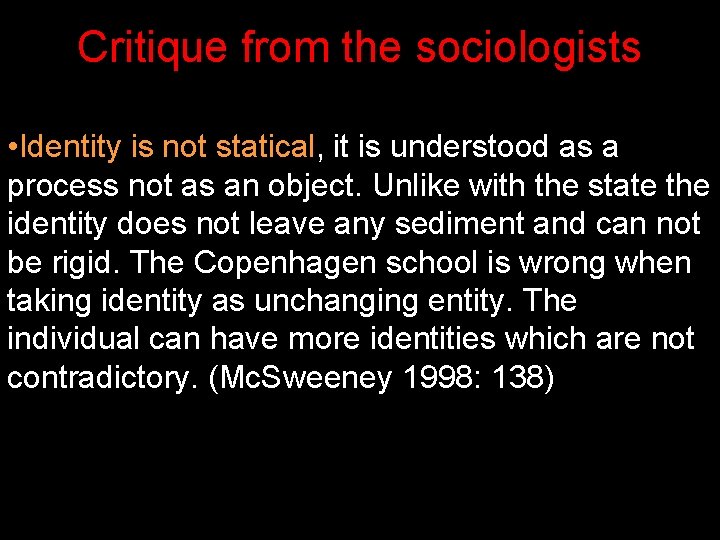 Critique from the sociologists • Identity is not statical, it is understood as a Critique from the sociologists • Identity is not statical, it is understood as a