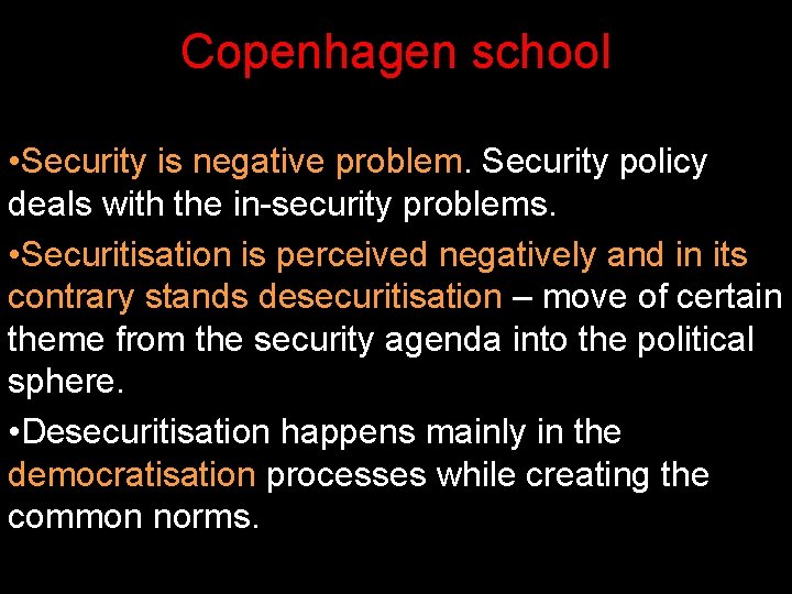 Copenhagen school • Security is negative problem. Security policy deals with the in-security problems. Copenhagen school • Security is negative problem. Security policy deals with the in-security problems.
