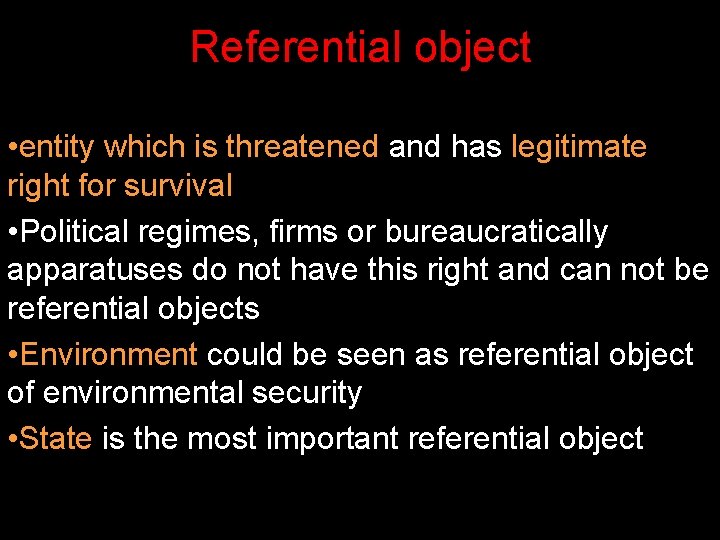 Referential object • entity which is threatened and has legitimate right for survival • Referential object • entity which is threatened and has legitimate right for survival •