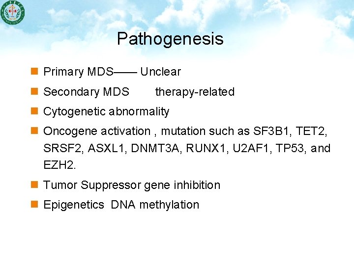 Pathogenesis n Primary MDS—— Unclear n Secondary MDS therapy-related n Cytogenetic abnormality n Oncogene