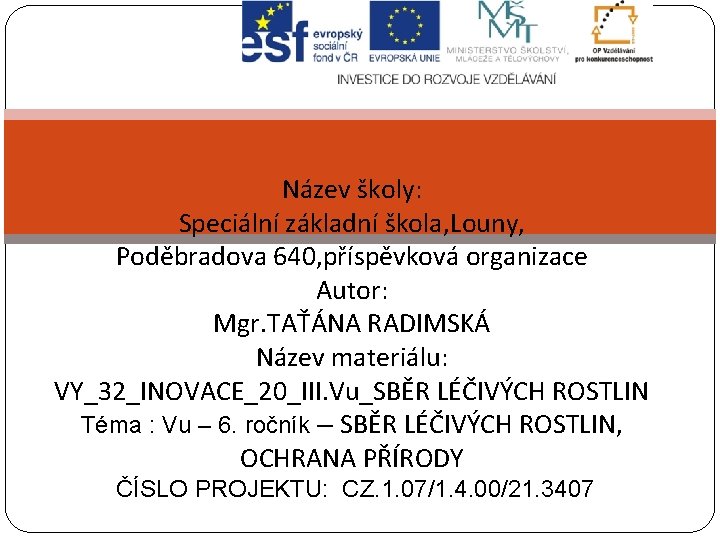 Název školy: Speciální základní škola, Louny, Poděbradova 640, příspěvková organizace Autor: Mgr. TAŤÁNA RADIMSKÁ