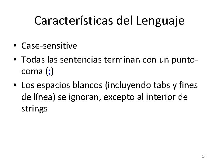 Características del Lenguaje • Case-sensitive • Todas las sentencias terminan con un puntocoma (;