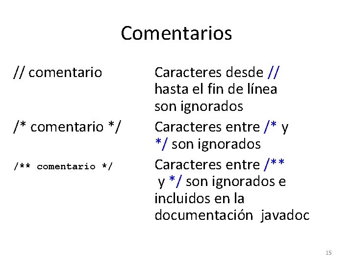 Comentarios // comentario /* comentario */ /** comentario */ Caracteres desde // hasta el