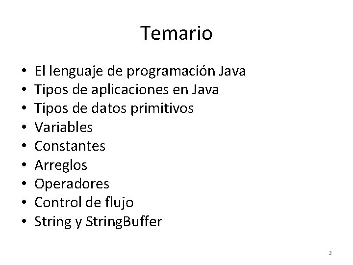 Temario • • • El lenguaje de programación Java Tipos de aplicaciones en Java
