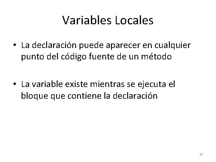 Variables Locales • La declaración puede aparecer en cualquier punto del código fuente de