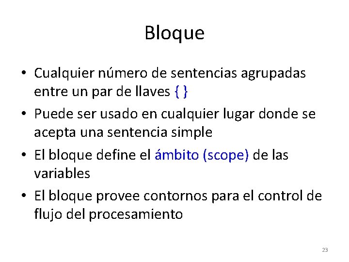 Bloque • Cualquier número de sentencias agrupadas entre un par de llaves { }