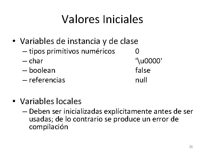 Valores Iniciales • Variables de instancia y de clase – tipos primitivos numéricos –
