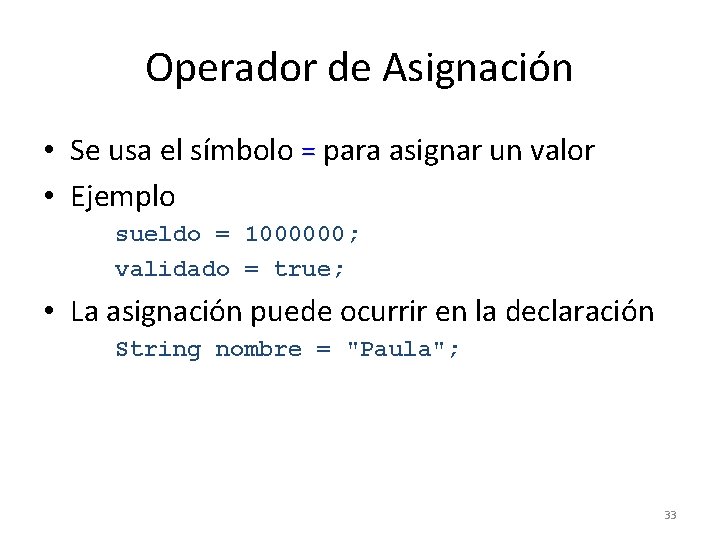 Operador de Asignación • Se usa el símbolo = para asignar un valor •