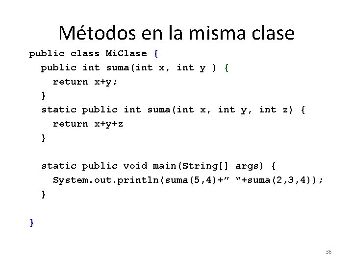 Métodos en la misma clase public class Mi. Clase { public int suma(int x,